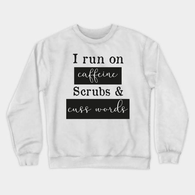 I run on caffeine scrubs & Cuss Words - Funny Nurse Crewneck Sweatshirt by mrsmitful